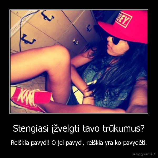 Stengiasi įžvelgti tavo trūkumus?