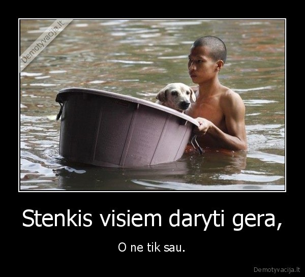 Stenkis visiem daryti gera,