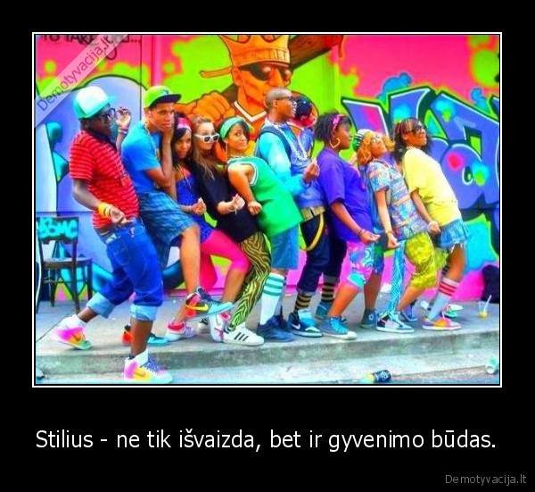 Stilius - ne tik išvaizda, bet ir gyvenimo būdas.