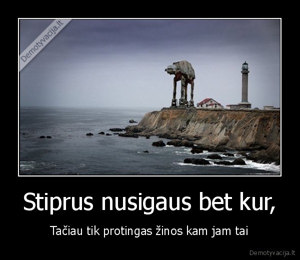 Stiprus nusigaus bet kur,