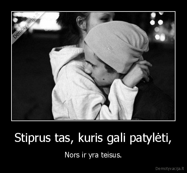 Stiprus tas, kuris gali patylėti,