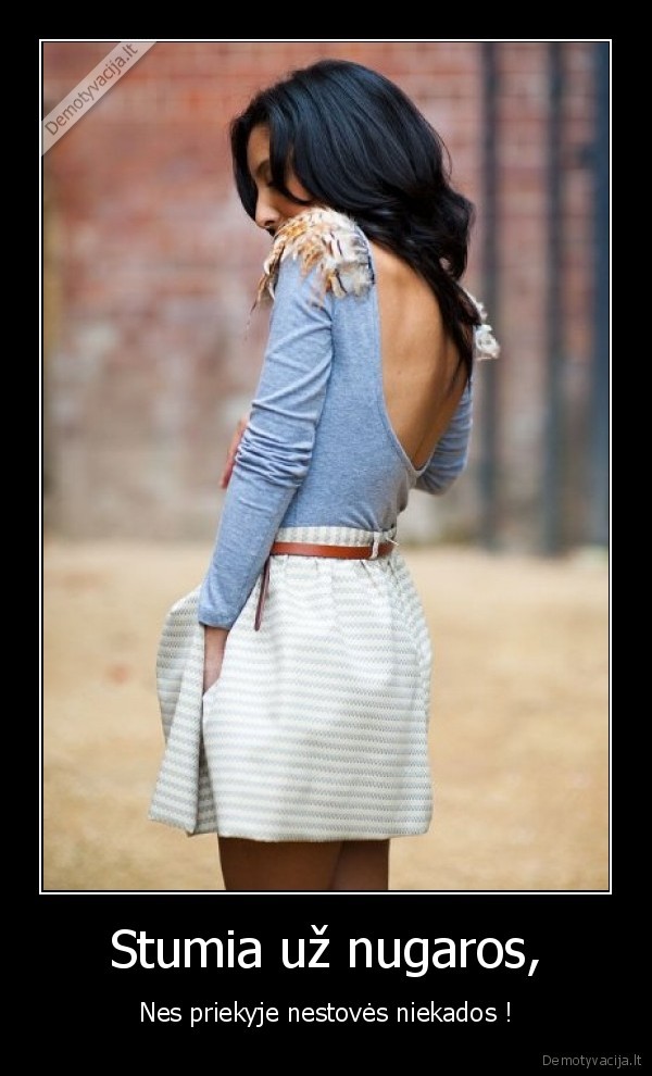stumia,uz,nugaros,nes,priekyje,nestoves,niekados