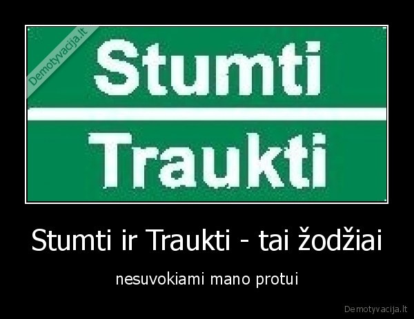 Stumti ir Traukti - tai žodžiai