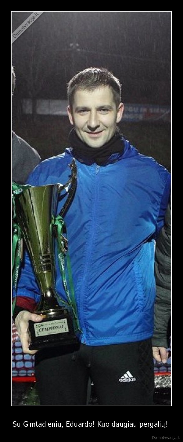 Su Gimtadieniu, Eduardo! Kuo daugiau pergalių! 