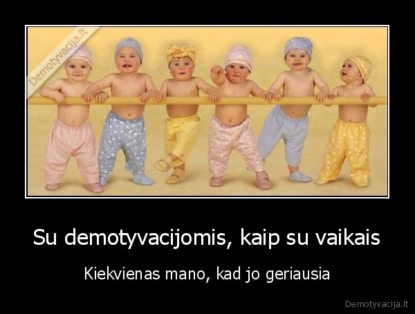 Su demotyvacijomis, kaip su vaikais