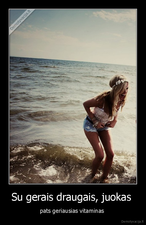 Su gerais draugais, juokas 