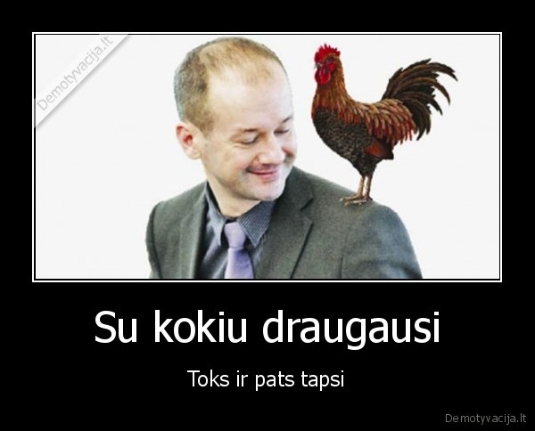 Su kokiu draugausi