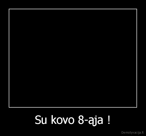 Su kovo 8-ąja !
