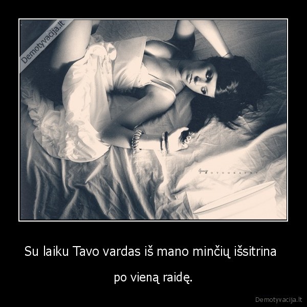 Su laiku Tavo vardas iš mano minčių išsitrina 