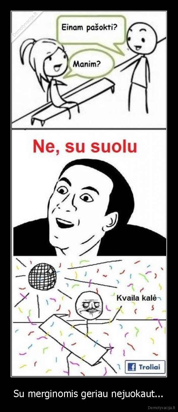 Su merginomis geriau nejuokaut...