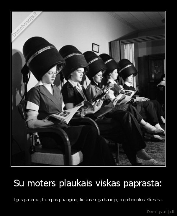 Su moters plaukais viskas paprasta: