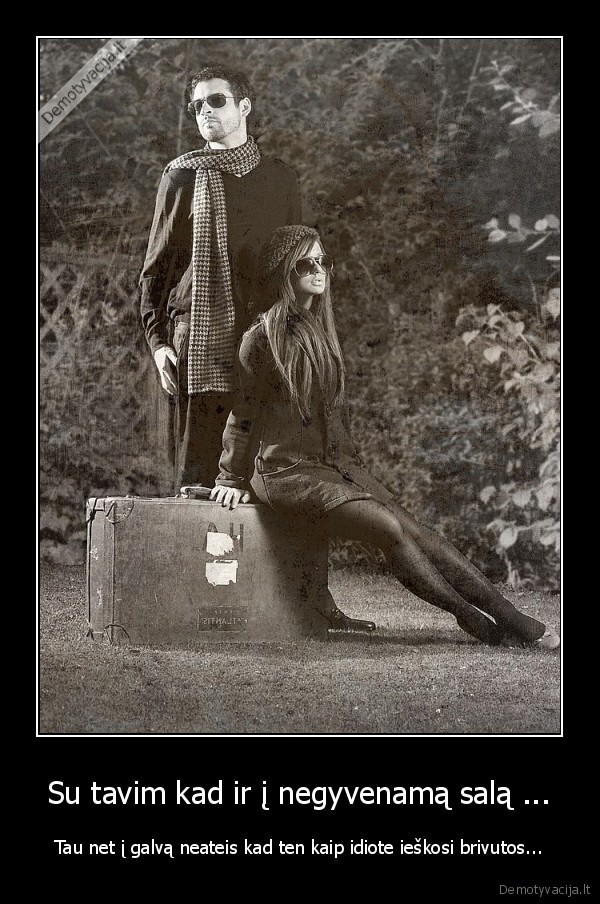 Su tavim kad ir į negyvenamą salą ...