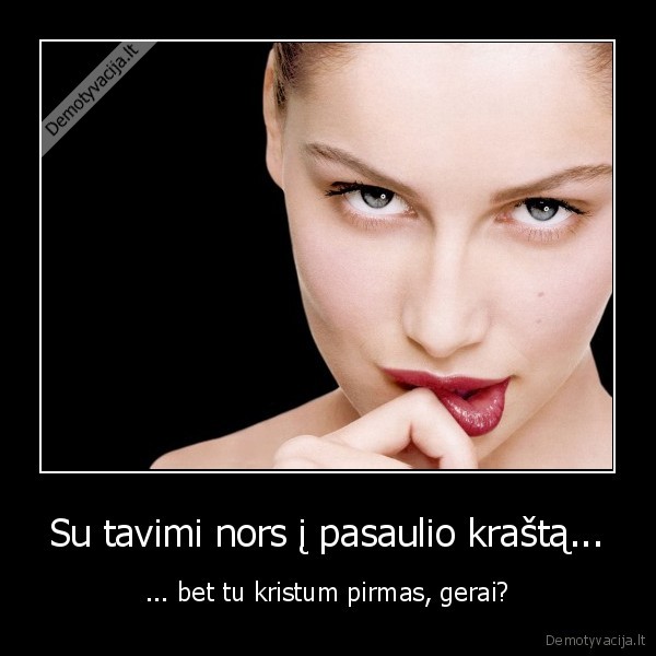 Su tavimi nors į pasaulio kraštą...