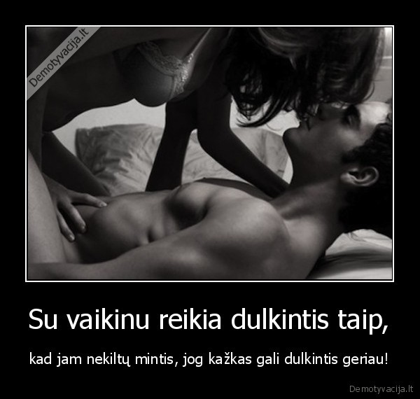 Su vaikinu reikia dulkintis taip,