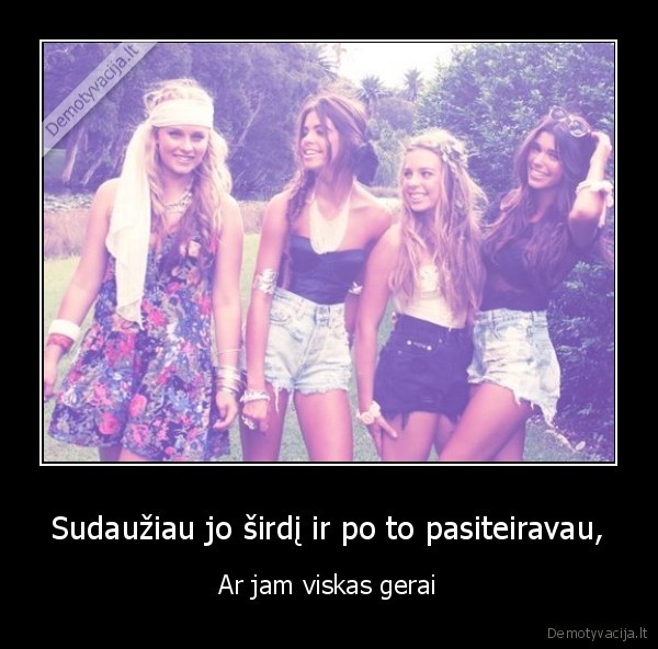 Sudaužiau jo širdį ir po to pasiteiravau,