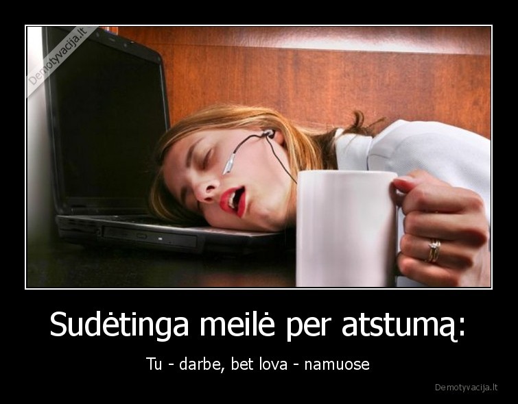 lova,darbe,meile,per, atstuma,miegas,darbas