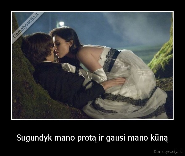 Sugundyk mano protą ir gausi mano kūną