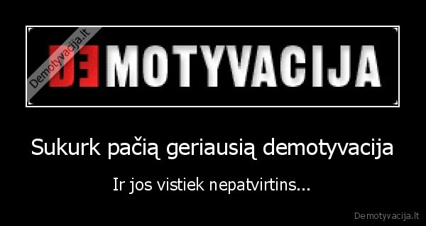 demotyvacija,kurimas,nepatvirtinimas
