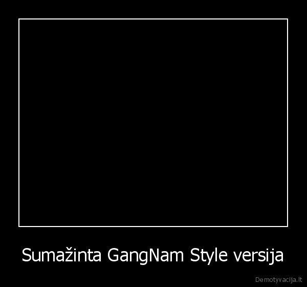Sumažinta GangNam Style versija