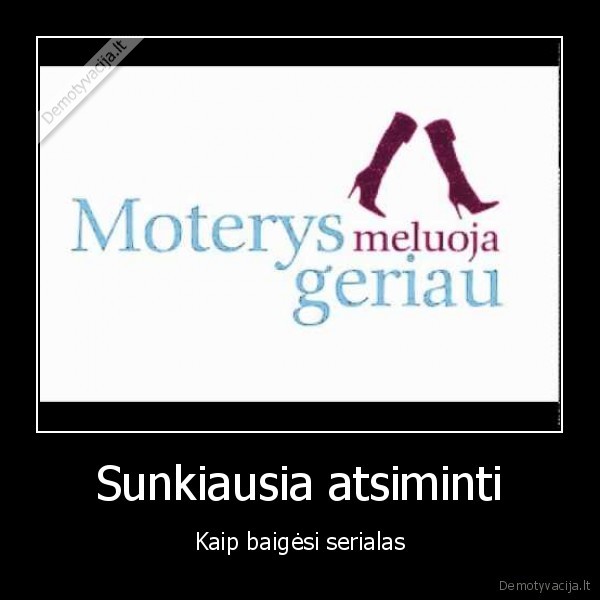 moterys, meluoja, geriau, serialas