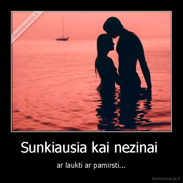 Sunkiausia kai nezinai 