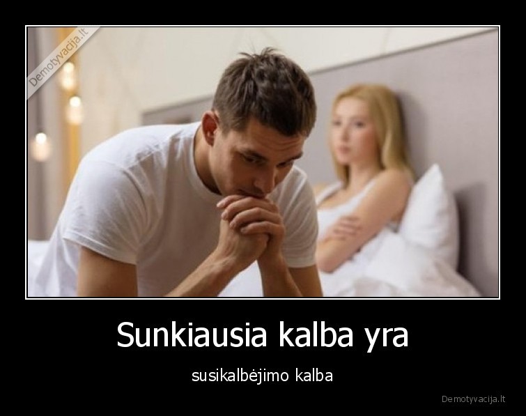 kalba,susikalbeti,sunku,pora,meile