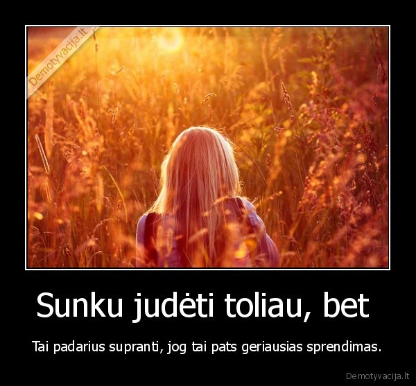 Sunku judėti toliau, bet 