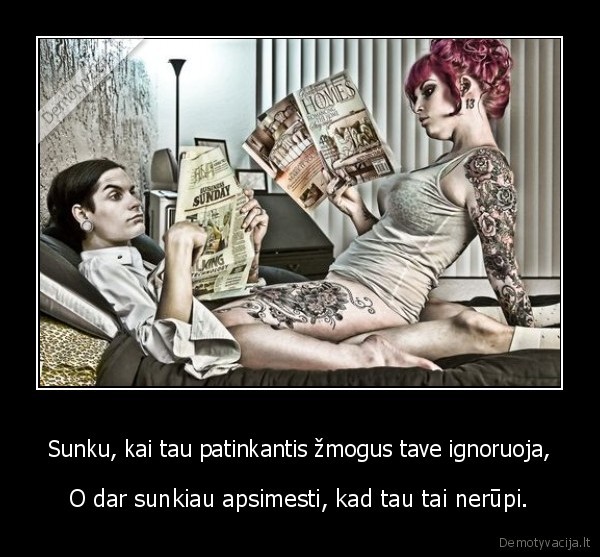 Sunku, kai tau patinkantis žmogus tave ignoruoja,