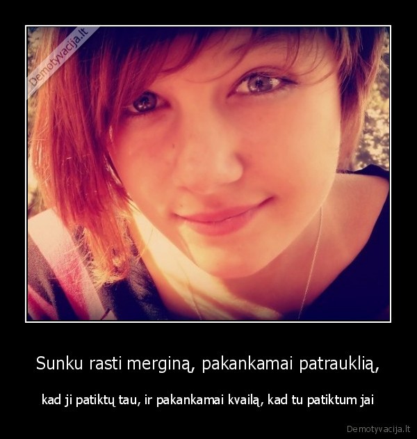 patraukli,mergina,bet,gaila,nekvaila