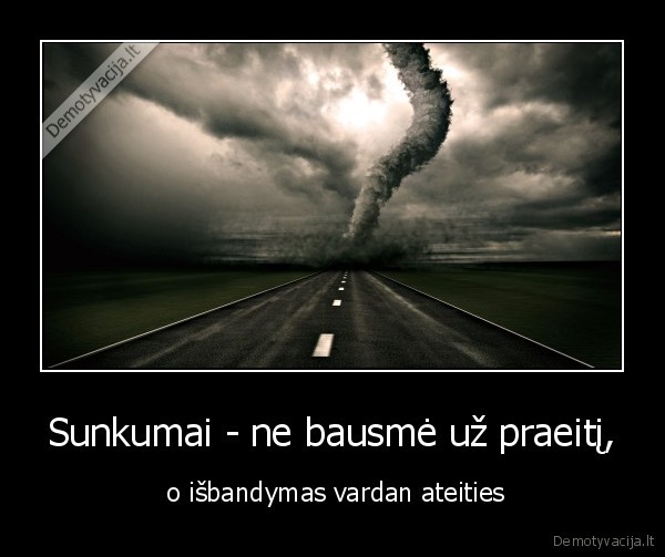 sunkumai,isbandymai,ateitis,praeitis