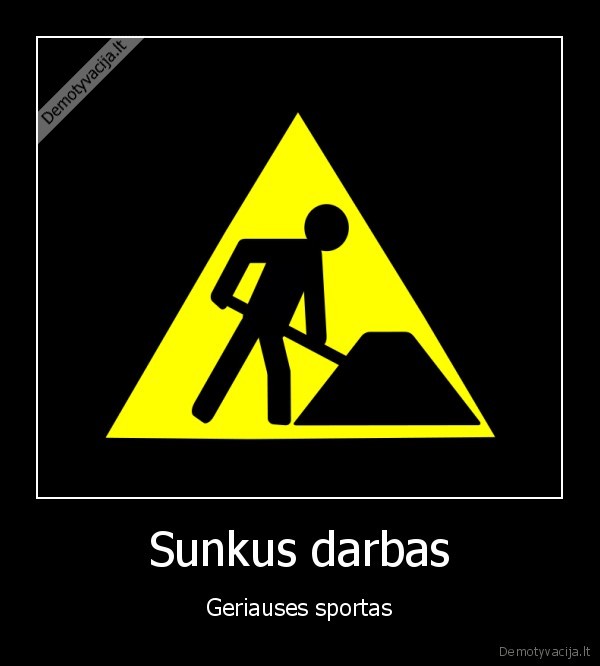 Sunkus darbas
