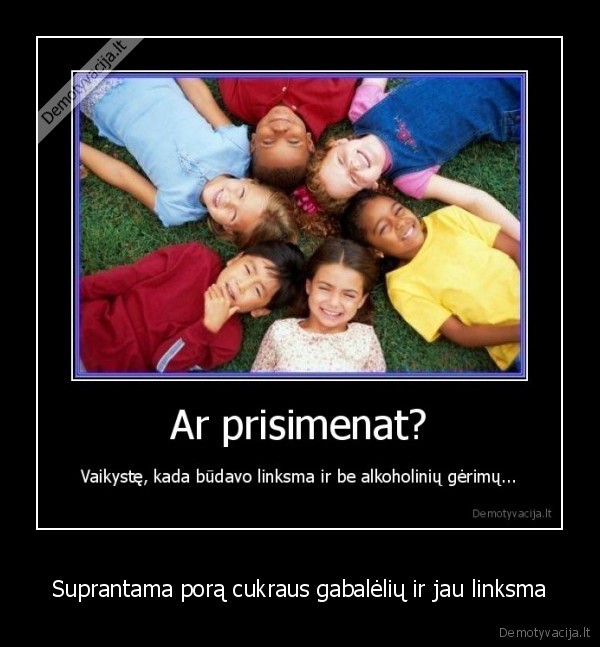 Suprantama porą cukraus gabalėlių ir jau linksma