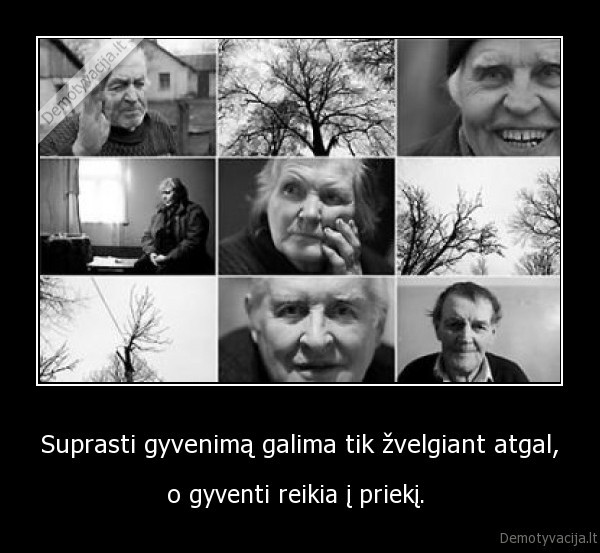 Suprasti gyvenimą galima tik žvelgiant atgal,