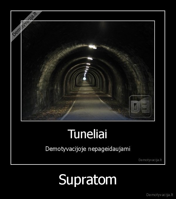 demotyvacija, tunelis, tuneliai, inception