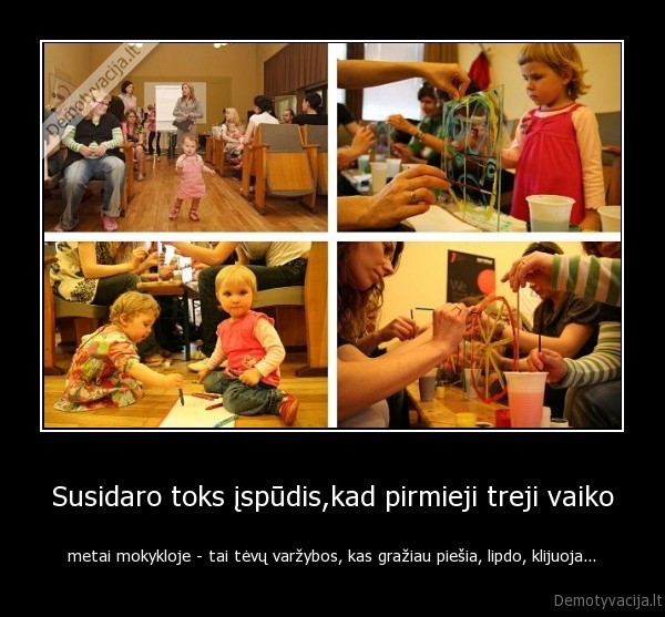 Susidaro toks įspūdis,kad pirmieji treji vaiko