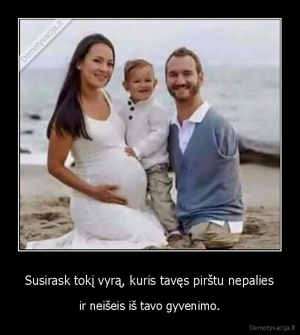 tobulas, vyras,ne, einikis,nesimusa,neiseis