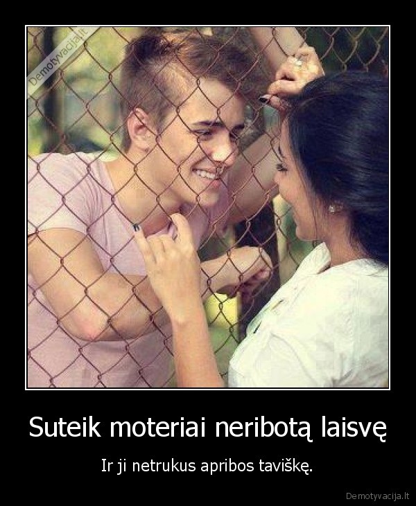 Suteik moteriai neribotą laisvę