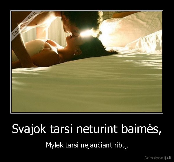 Svajok tarsi neturint baimės,