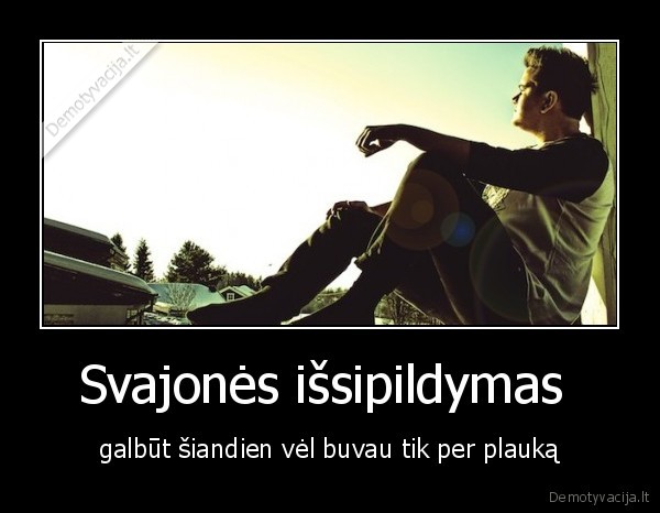 svajos,svajones,meile,gyvenimas,mastymas,dreams,dreamer