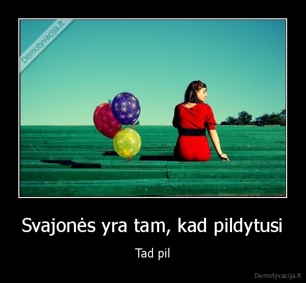 Svajonės yra tam, kad pildytusi