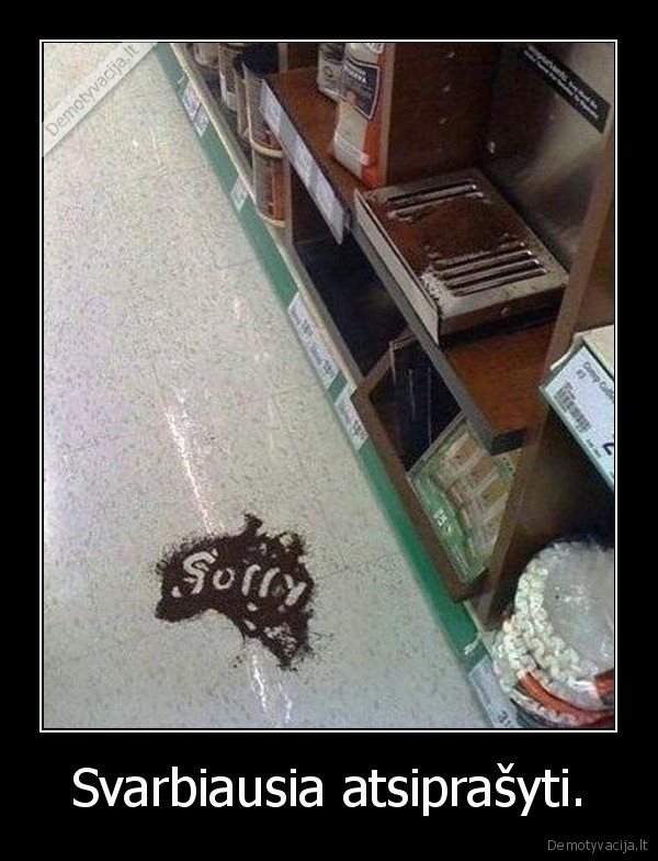 svarbiausia,atsiprasyti