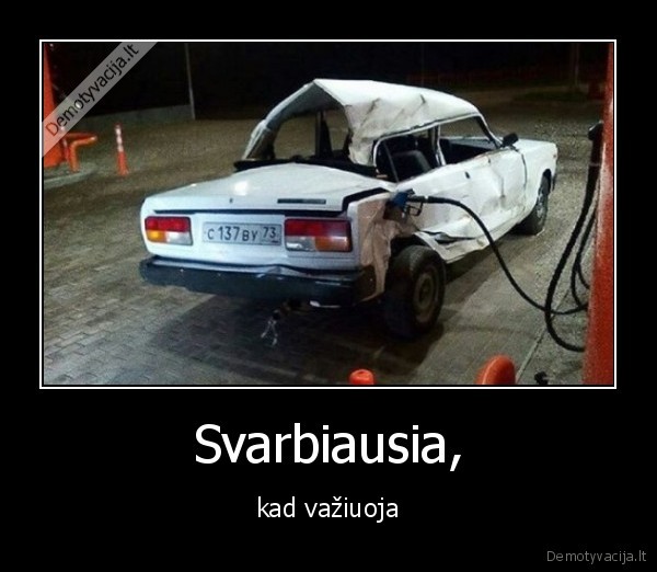 vaziuoja,svarbiausia