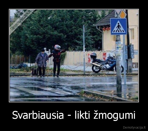 Svarbiausia - likti žmogumi