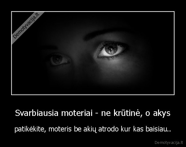 Svarbiausia moteriai - ne krūtinė, o akys