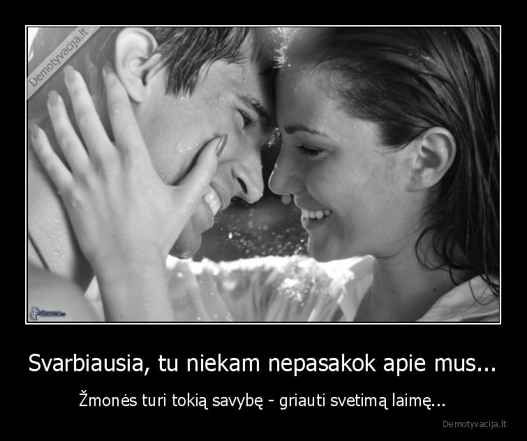 Svarbiausia, tu niekam nepasakok apie mus...