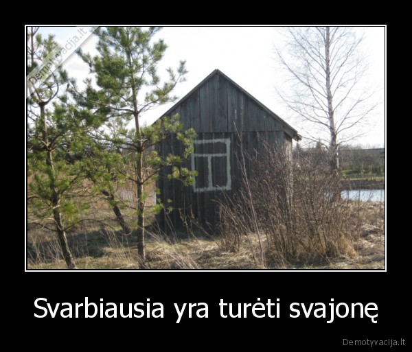 Svarbiausia yra turėti svajonę