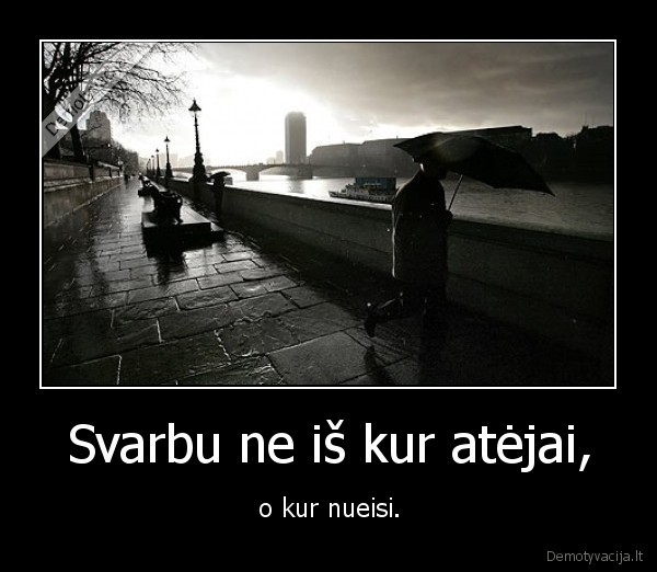 Svarbu ne iš kur atėjai,
