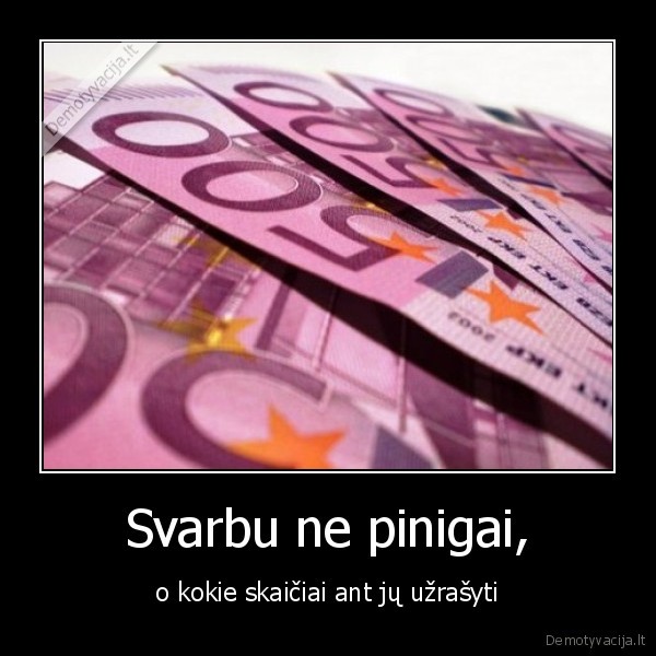 Svarbu ne pinigai,