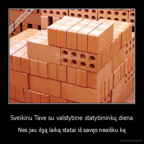 Sveikinu Tave su valstybine statybininkų diena