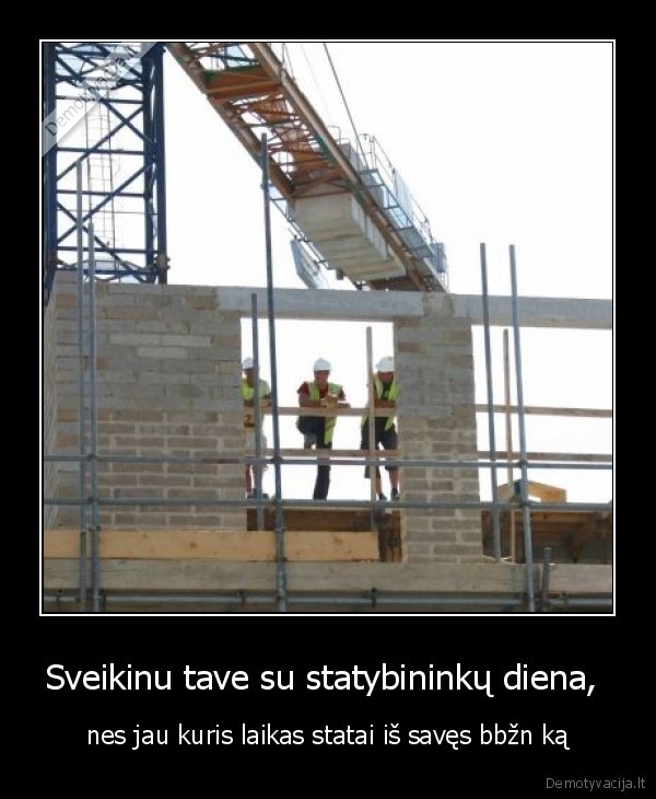 Sveikinu tave su statybininkų diena, 